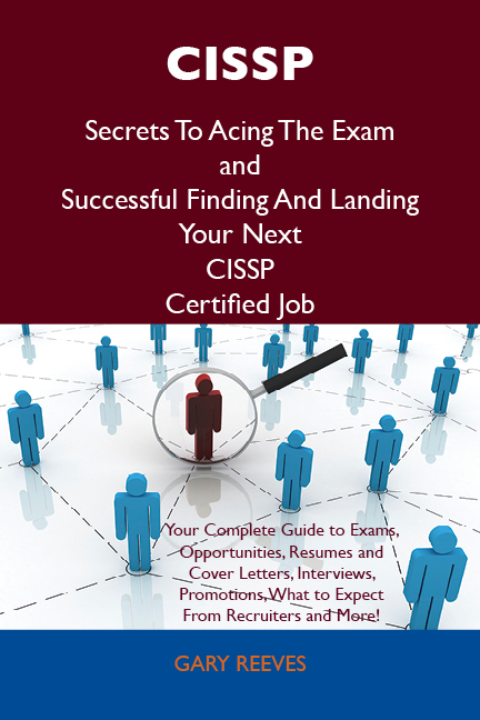 CISSP Secrets To Acing The Exam and Successful Finding And Landing Your Next CISSP Certified Job