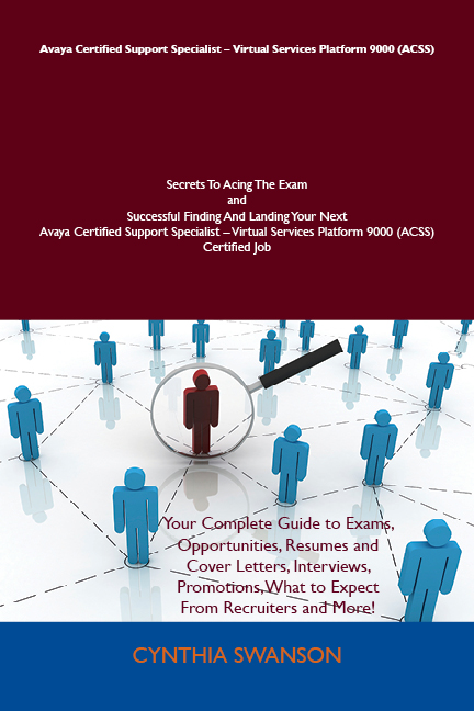 Avaya Certified Support Specialist - Virtual Services Platform 9000 (ACSS) Secrets To Acing The Exam and Successful Finding And Landing Your Next Avaya Certified Support Specialist - Virtual Services Platform 9000 (ACSS) Certified Job