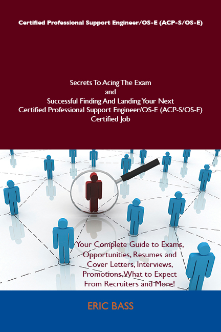 Certified Professional Support Engineer/OS-E (ACP-S/OS-E) Secrets To Acing The Exam and Successful Finding And Landing Your Next Certified Professional Support Engineer/OS-E (ACP-S/OS-E) Certified Job