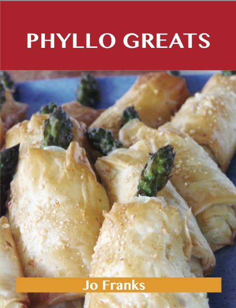 Phyllo Greats: Delicious Phyllo Recipes, The Top 70 Phyllo Recipes