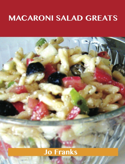 Macaroni Salad Greats: Delicious Macaroni Salad Recipes, The Top 49 Macaroni Salad Recipes