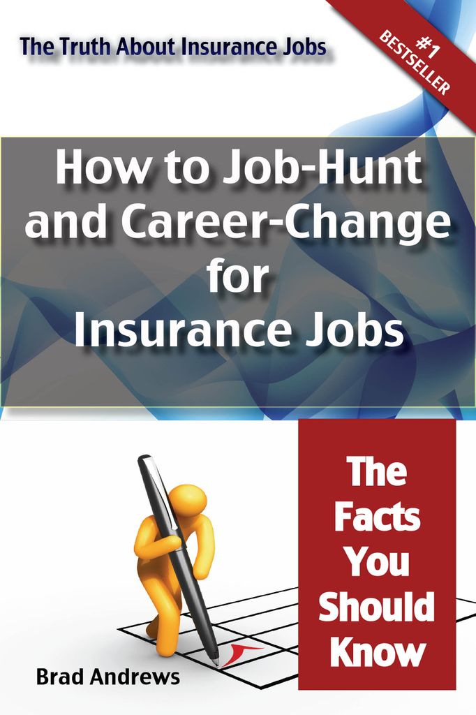 The Truth About Insurance Jobs - How to Job-Hunt and Career-Change for Insurance Jobs - The Facts You Should Know