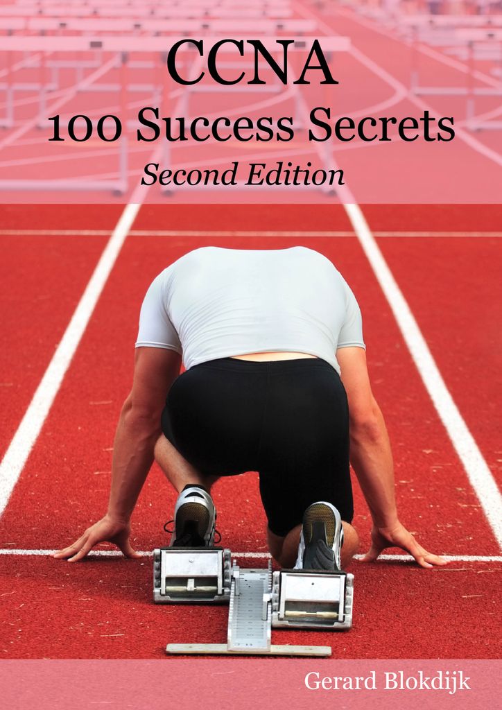 CCNA 100 Success Secrets - Get the most out of your CCNA Training with this Accelerated, Hands-on CCNA book