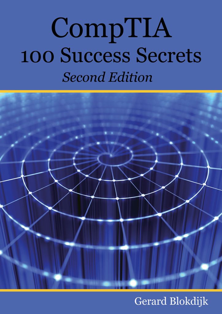 CompTIA 100 Success Secrets - Start your IT career now with CompTIA Certification, validate your knowledge and skills in IT - Second Edition