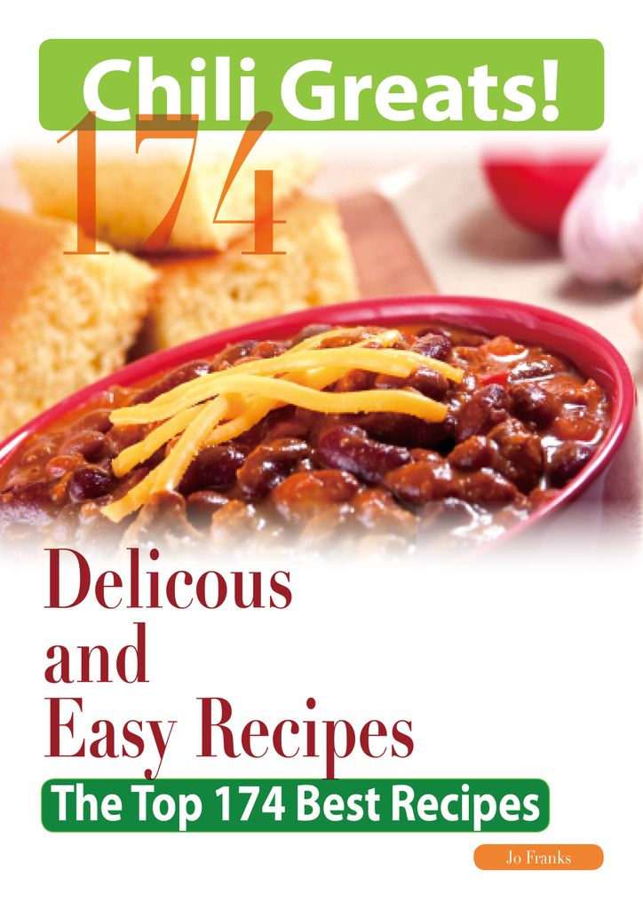 Chili Greats: 174 Delicious and Easy Chili Recipes  -  The Top 174 Best Recipes