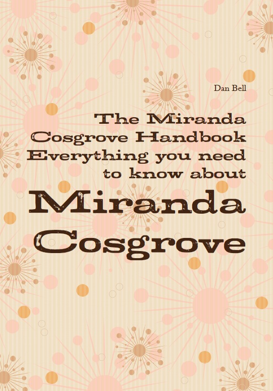 The Miranda Cosgrove Handbook - Everything you need to know about Miranda Cosgrove