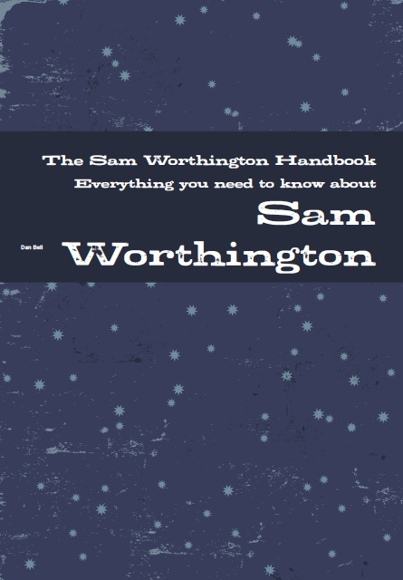 The Sam Worthington Handbook - Everything you need to know about Sam Worthington