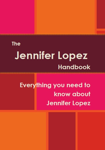 The Jennifer Lopez Handbook - Everything you need to know about Jennifer Lopez