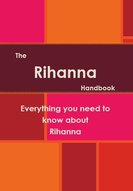 The Rihanna Handbook - Everything you need to know about Rihanna