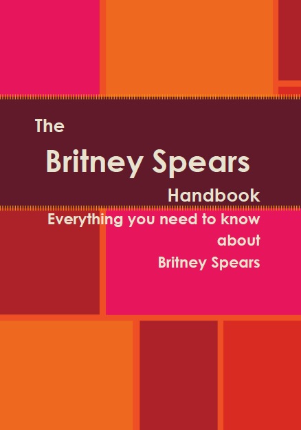 The Britney Spears Handbook - Everything you need to know about Britney Spears