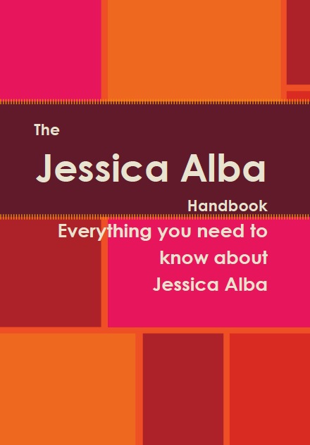 The Jessica Alba Handbook - Everything you need to know about Jessica Alba