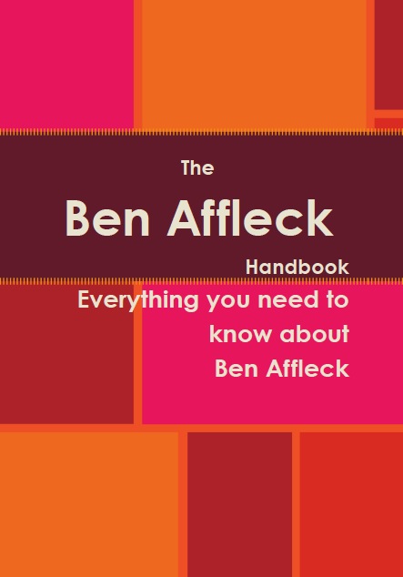 The Ben Affleck Handbook - Everything you need to know about Ben Affleck