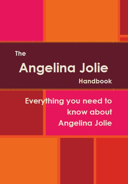 The Angelina Jolie Handbook - Everything you need to know about Angelina Jolie