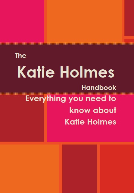 The Katie Holmes Handbook - Everything you need to know about Katie Holmes