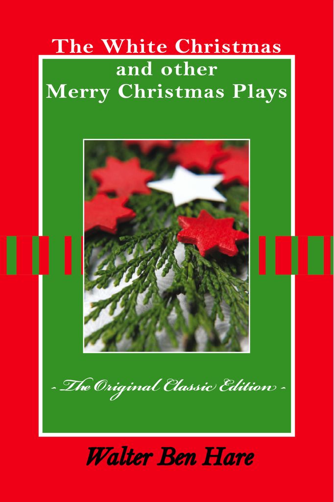 The White Christmas and other Merry Christmas Plays - The Original Classic Edition