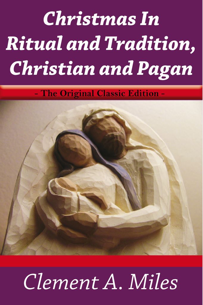 Christmas In Ritual and Tradition,Christian and Pagan - The Original Classic Edition