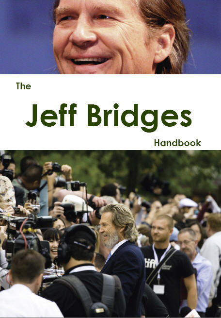 The Jeff Bridges Handbook - Everything you need to know about Jeff Bridges