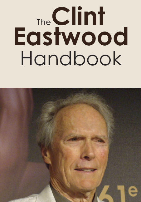 The Clint Eastwood Handbook - Everything you need to know about Clint Eastwood