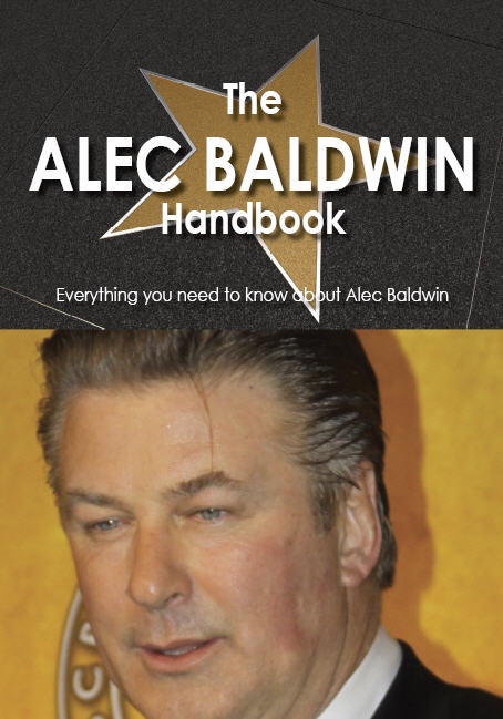 The Alec Baldwin Handbook - Everything you need to know about Alec Baldwin