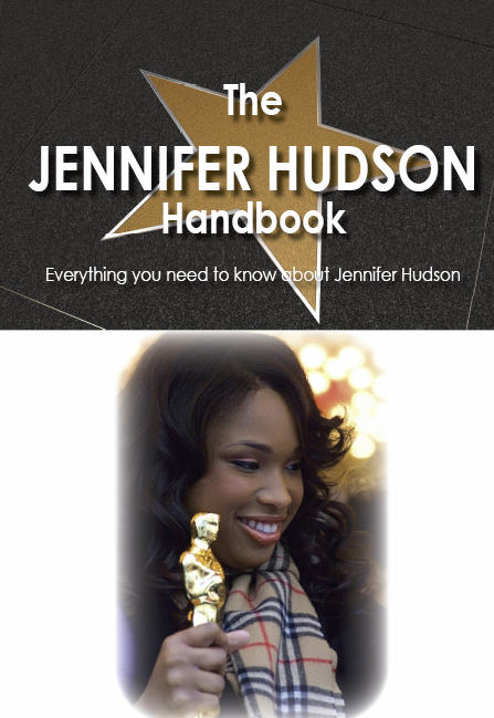 The Jennifer Hudson Handbook - Everything you need to know about Jennifer Hudson