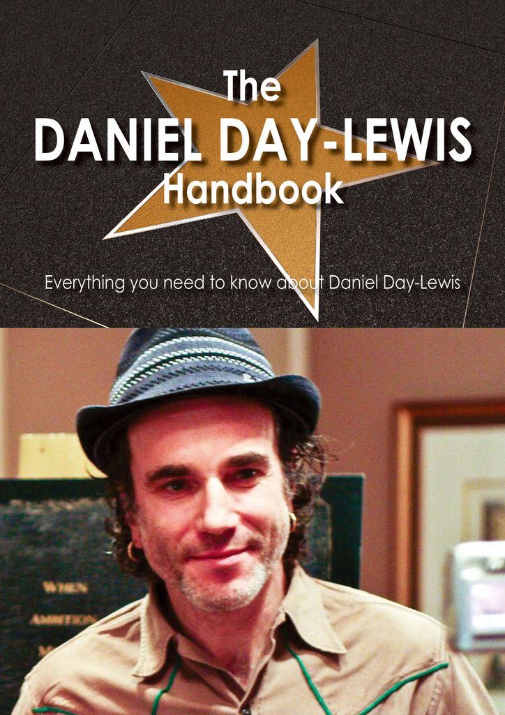 The Daniel Day-Lewis Handbook - Everything you need to know about Daniel Day-Lewis