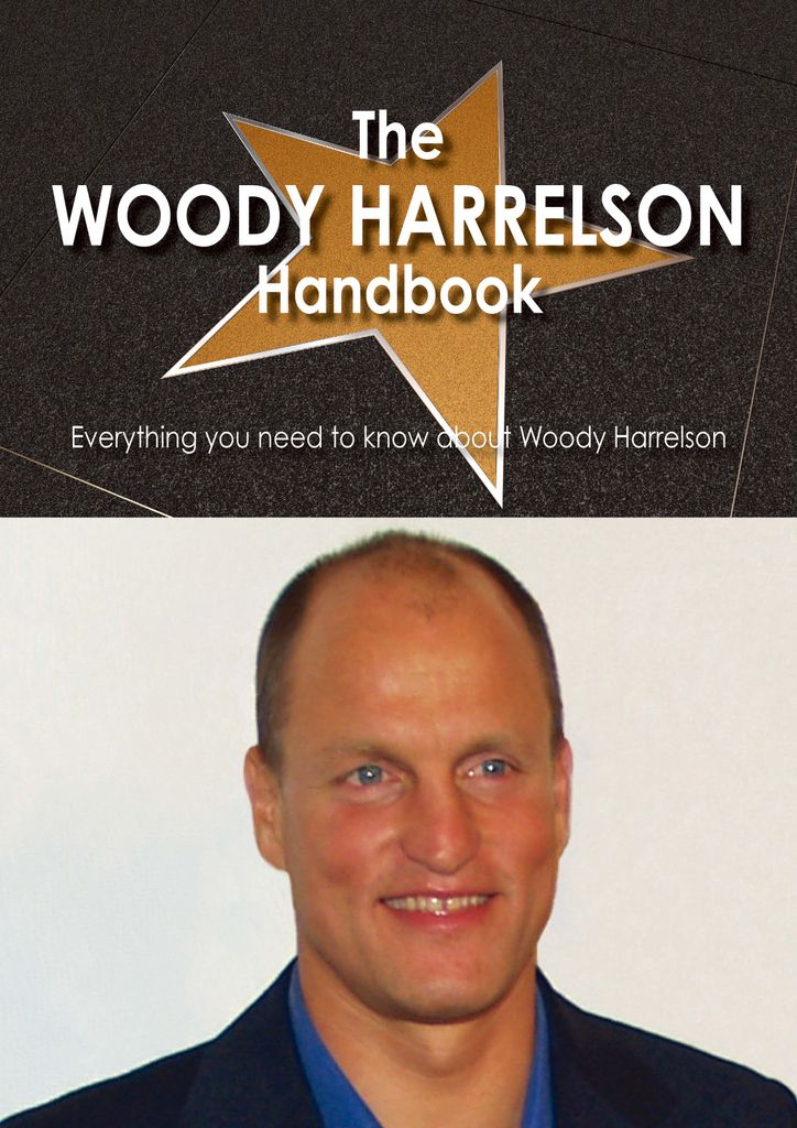 The Woody Harrelson Handbook - Everything you need to know about Woody Harrelson