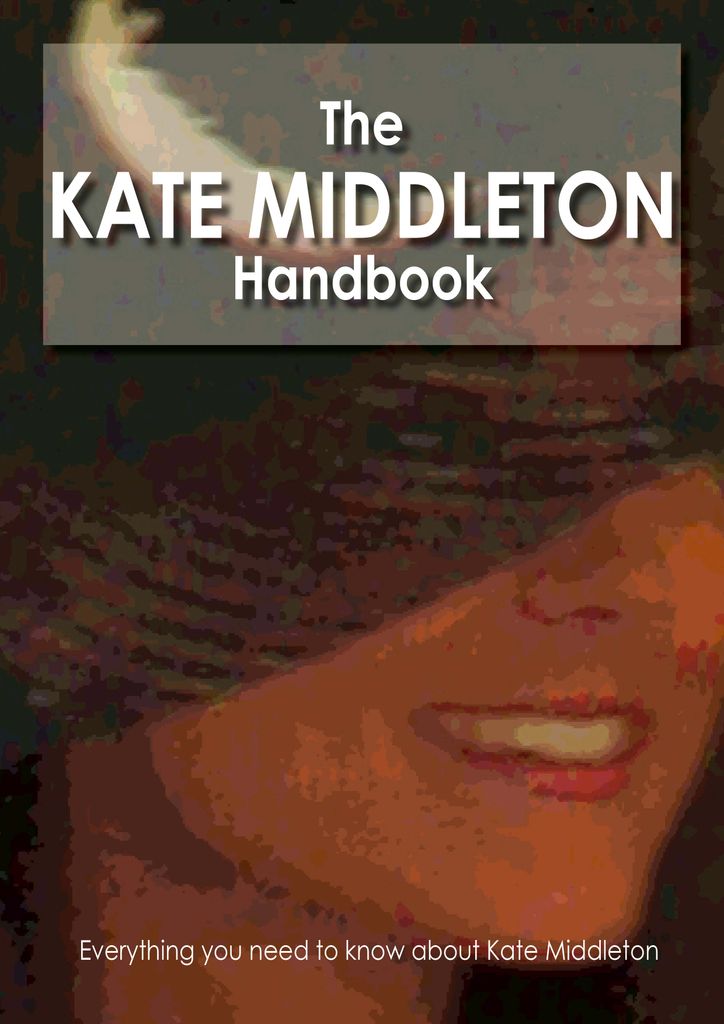 The Kate Middleton Handbook - Everything you need to know about Kate Middleton