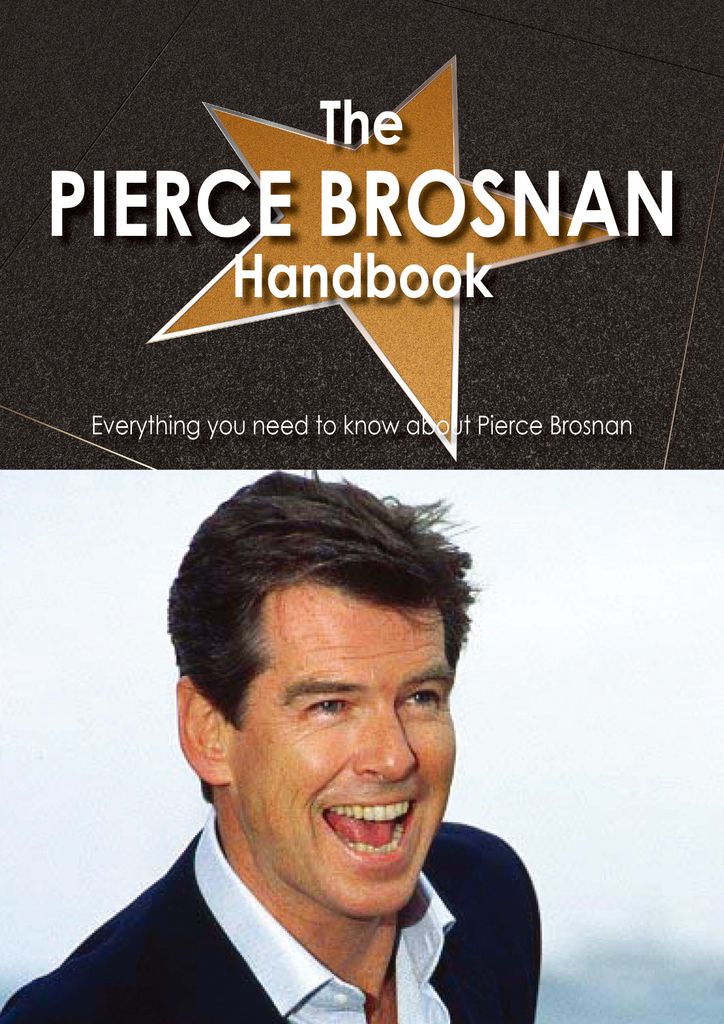 The Pierce Brosnan Handbook - Everything you need to know about Pierce Brosnan