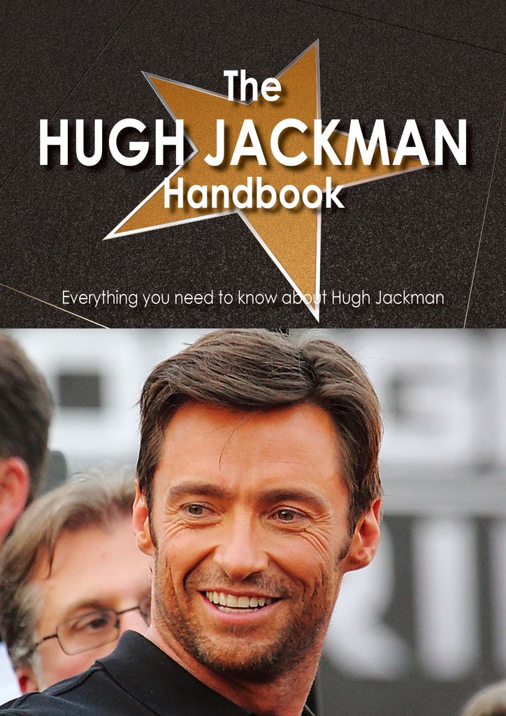 The Hugh Jackman Handbook - Everything you need to know about Hugh Jackman