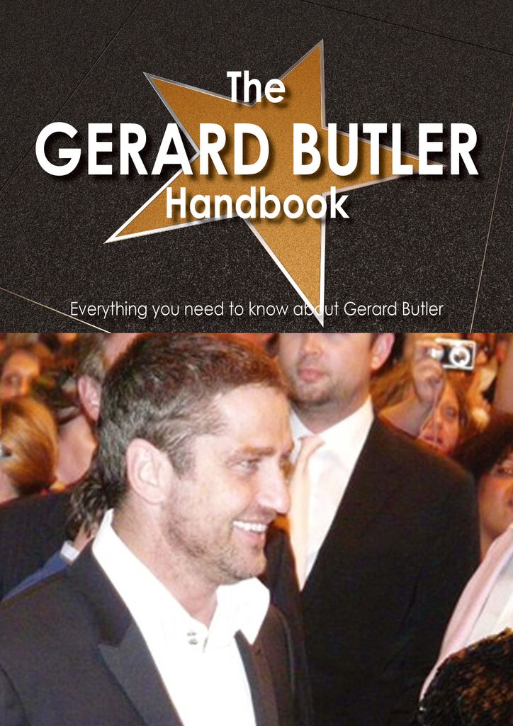 The Gerard Butler Handbook - Everything you need to know about Gerard Butler