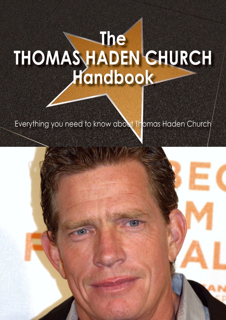 The Thomas Haden Church Handbook - Everything you need to know about Thomas Haden Church