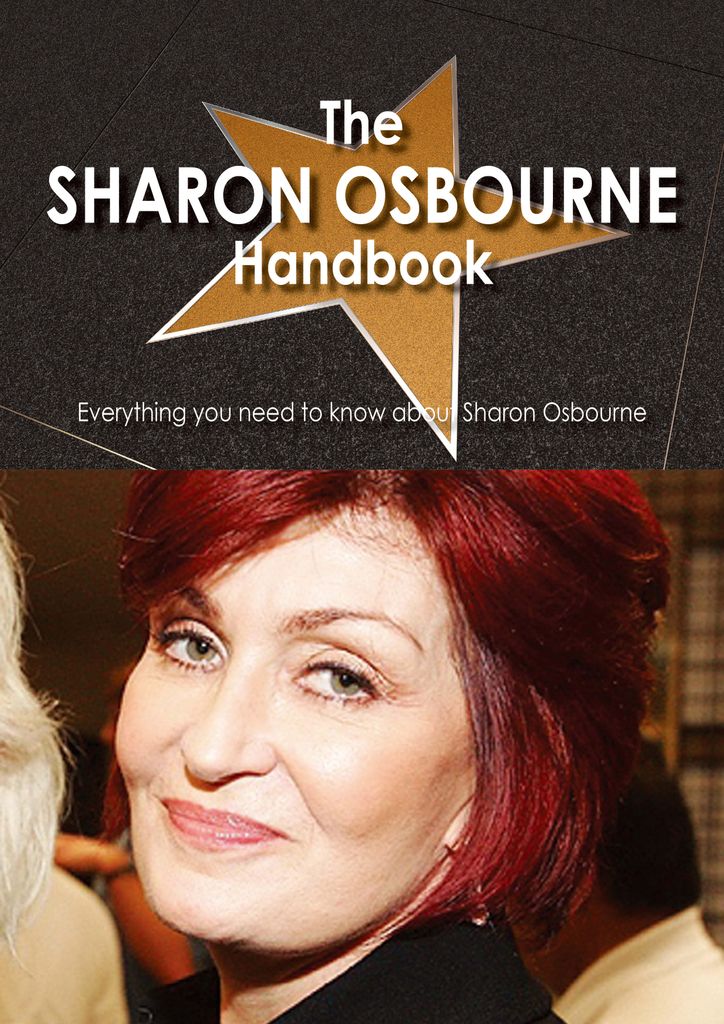 The Sharon Osbourne Handbook - Everything you need to know about Sharon Osbourne