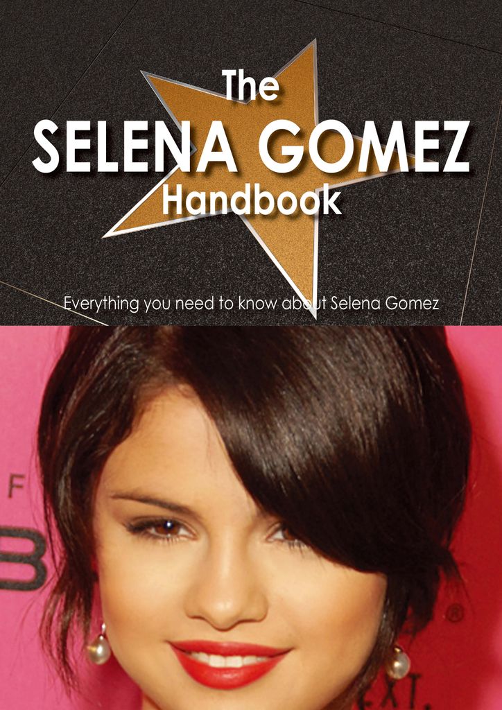 The Selena Gomez Handbook - Everything you need to know about Selena Gomez