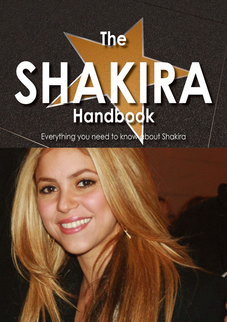 The Shakira Handbook - Everything you need to know about Shakira