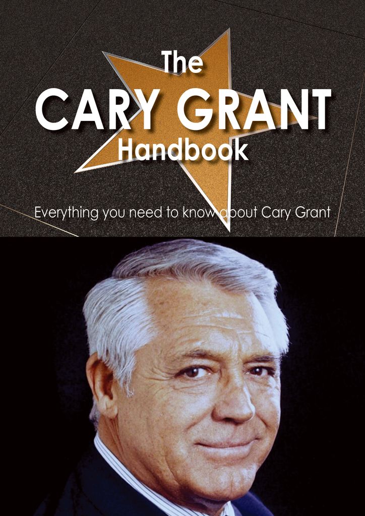 The Cary Grant Handbook - Everything you need to know about Cary Grant