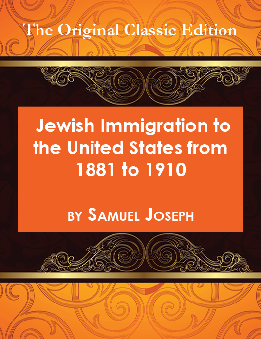 Jewish Immigration to the United States from 1881 to 1910 - The Original Classic Edition