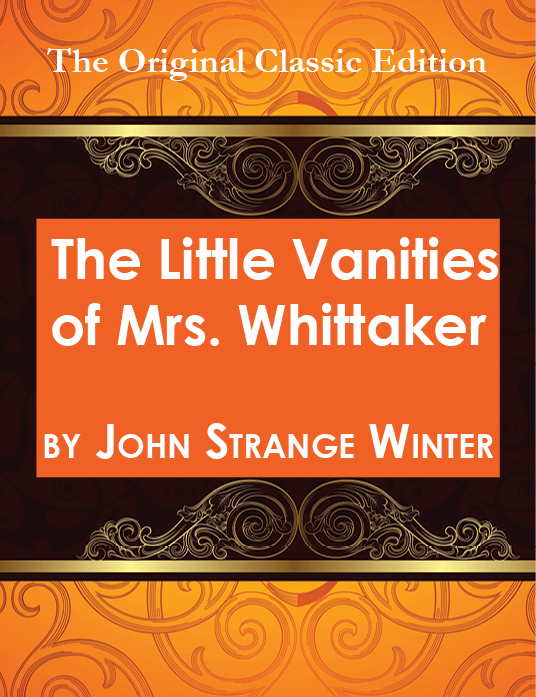 The Little Vanities of Mrs. Whittaker - The Original Classic Edition