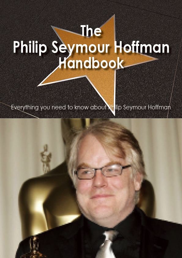 The Philip Seymour Hoffman Handbook - Everything you need to know about Philip Seymour Hoffman