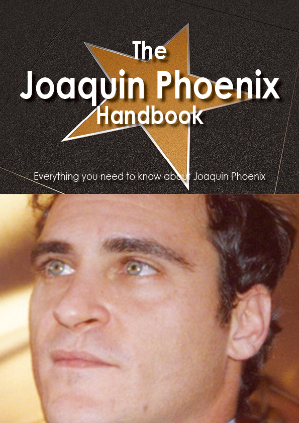 The Joaquin Phoenix Handbook - Everything you need to know about Joaquin Phoenix