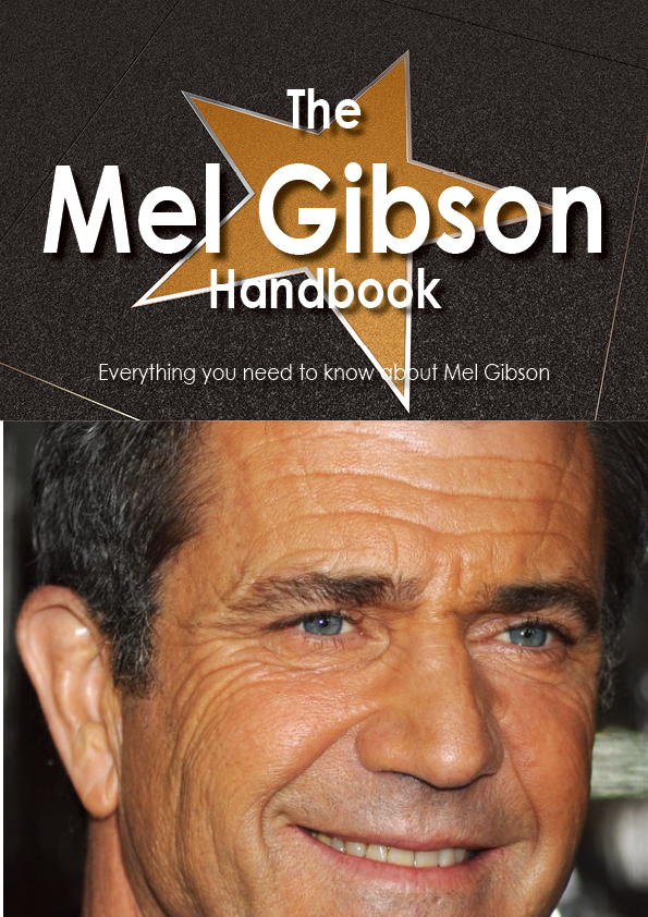 The Mel Gibson Handbook - Everything you need to know about Mel Gibson