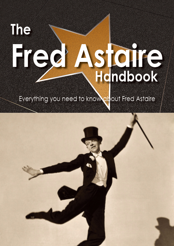 The Fred Astaire Handbook - Everything you need to know about Fred Astaire