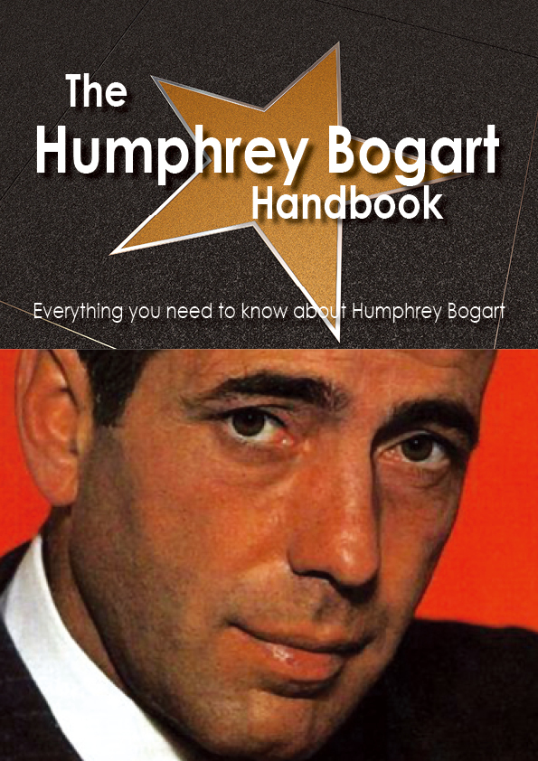 The Humphrey Bogart Handbook - Everything you need to know about Humphrey Bogart