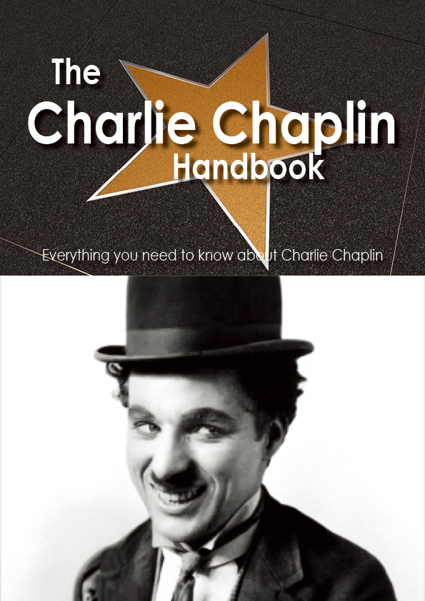 The Charlie Chaplin Handbook - Everything you need to know about Charlie Chaplin