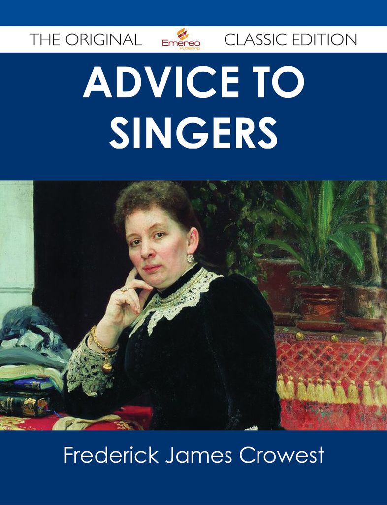 Advice to Singers - The Original Classic Edition