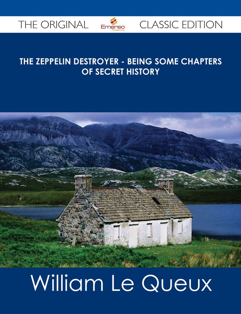 The Zeppelin Destroyer - Being some Chapters of Secret History - The Original Classic Edition