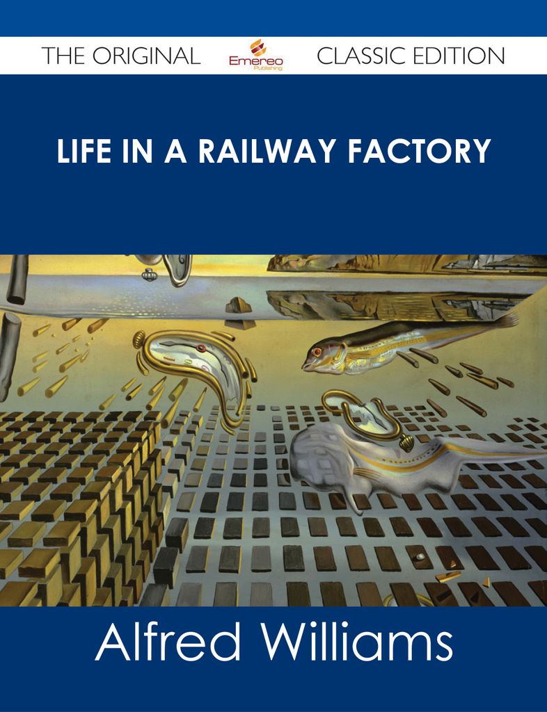 Life in a Railway Factory - The Original Classic Edition