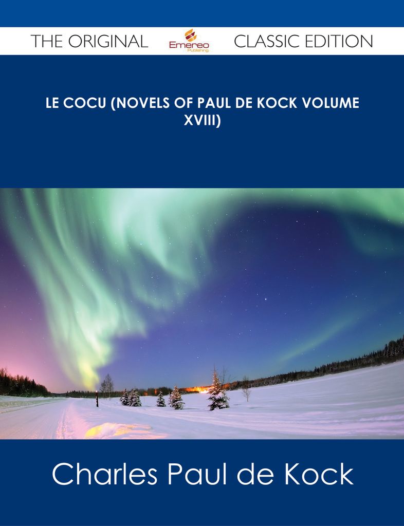 Le Cocu (Novels of Paul de Kock Volume XVIII) - The Original Classic Edition