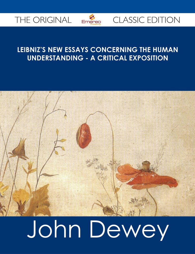 Leibniz's New Essays Concerning the Human Understanding - A Critical Exposition - The Original Classic Edition