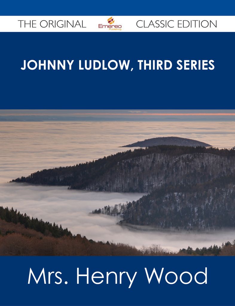 Johnny Ludlow, Third Series - The Original Classic Edition