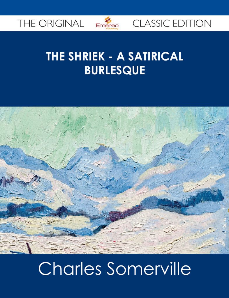 The Shriek - A Satirical Burlesque - The Original Classic Edition